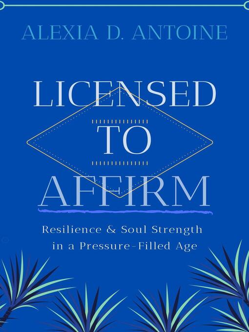 Title details for Licensed to Affirm by Alexia D. Antoine - Available
